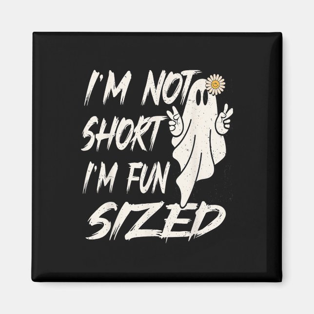 I'm not short I'm fun sized Funny halloween Quote  Magnet (Front)