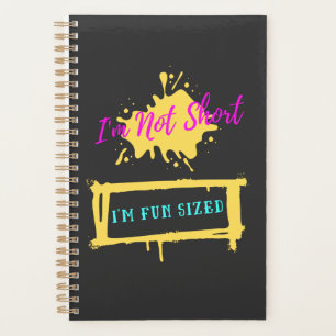 I'm Not Short I'm Fun Sized Funny Sarcastic Slogan Planner