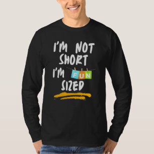 I'm Not Short I'm Fun Sized Sarcastic Comment 1 T-Shirt