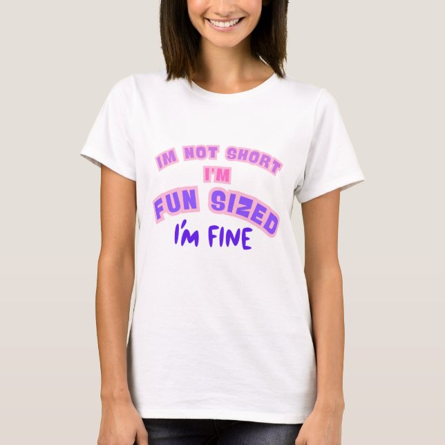 IM NOT SHORT IM FUN SIZED  T-Shirt (Front)