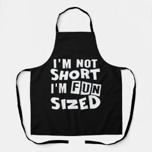 I'm not short I'm fun sized T-Shirt Funny sayings  Apron