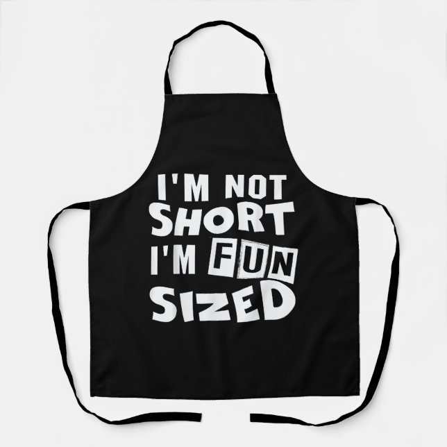 I'm not short I'm fun sized T-Shirt Funny sayings  Apron (Front)