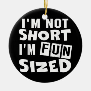 I'm not short I'm fun sized T-Shirt Funny sayings Ceramic Tree Decoration