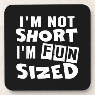I'm not short I'm fun sized T-Shirt Funny sayings  Coaster