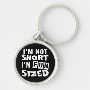I'm not short I'm fun sized T-Shirt Funny sayings  Key Ring