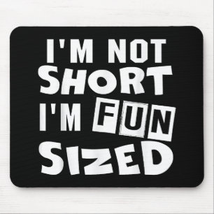 I'm not short I'm fun sized T-Shirt Funny sayings Mouse Mat
