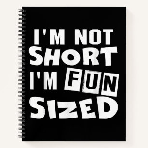 I'm not short I'm fun sized T-Shirt Funny sayings  Notebook