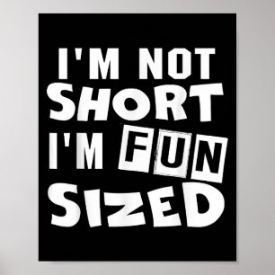 I'm not short I'm fun sized T-Shirt Funny sayings  Poster