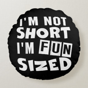 I'm not short I'm fun sized T-Shirt Funny sayings  Round Cushion