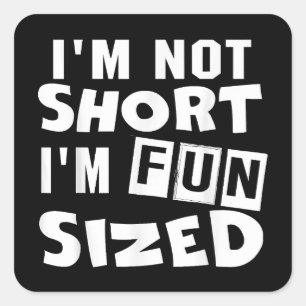 I'm not short I'm fun sized T-Shirt Funny sayings  Square Sticker
