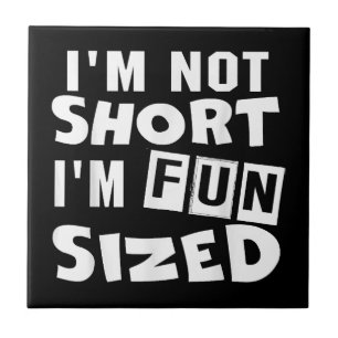 I'm not short I'm fun sized T-Shirt Funny sayings Tile