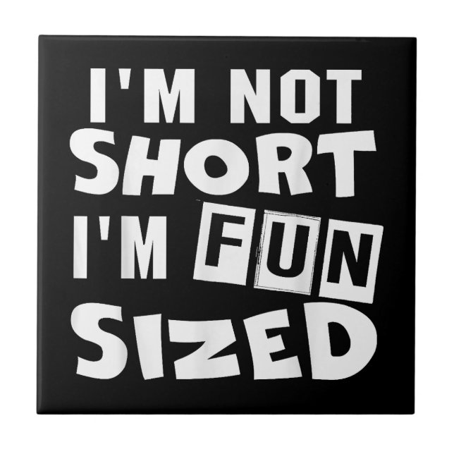 I'm not short I'm fun sized T-Shirt Funny sayings  Tile (Front)