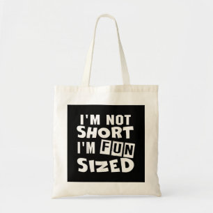 I'm not short I'm fun sized T-Shirt Funny sayings Tote Bag