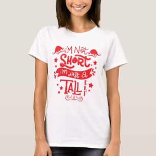 I'm Not Short I'm Just A Tall Elf T-Shirt