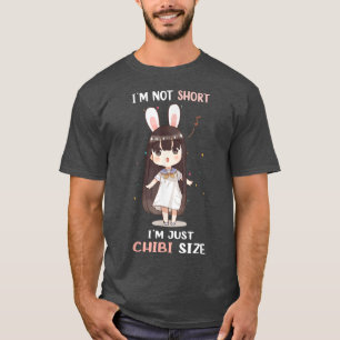 Im Not Short Im Just Chibi Size Cute Kawaii Funny T-Shirt