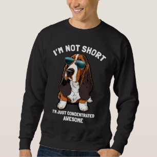 Im Not Short Im Just Concentrated Awesome  Basset  Sweatshirt