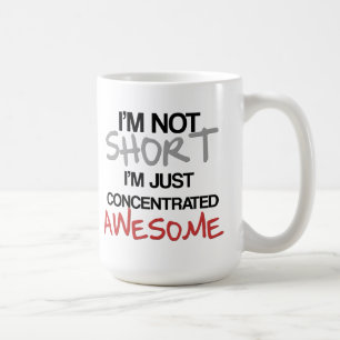 I'm not short, I'm just concentrated awesome! Coffee Mug