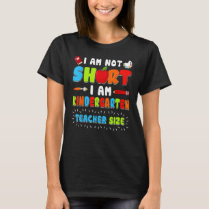 Im Not Short Im Kindergarten Teacher Size 1st Day T-Shirt