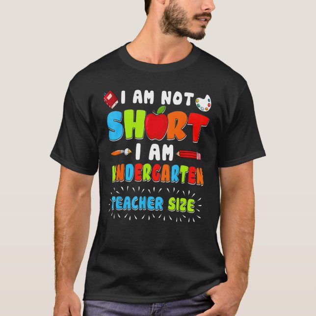 Im Not Short Im Kindergarten Teacher Size 1st Day  T-Shirt (Front)