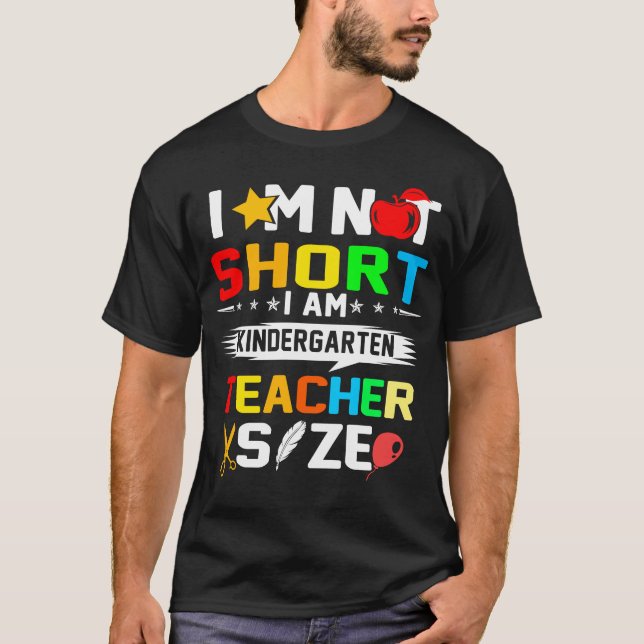 im not short im kindergarten teacher size T-Shirt (Front)