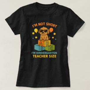 I'm Not Short I'm Kindergarten Teacher Size T-Shirt