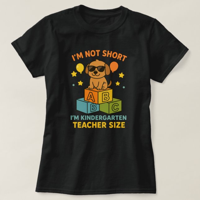 I'm Not Short I'm Kindergarten Teacher Size T-Shirt (Design Front)