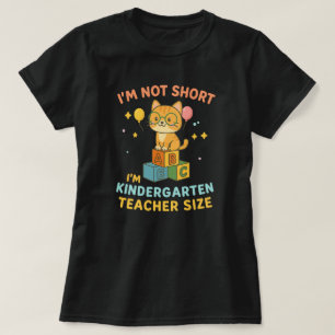 I'm Not Short I'm Kindergarten Teacher Size T-Shirt