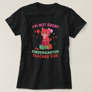 I'm Not Short I'm Kindergarten Teacher Size T-Shirt