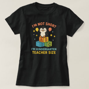 I'm Not Short I'm Kindergarten Teacher Size T-Shirt