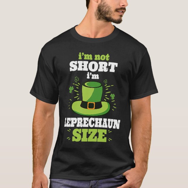 I'm not Short I'm Leprechaun Green Shamrock St Pat T-Shirt (Front)
