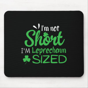 I'm Not Short I'm Leprechaun Size Funny St. Patric Mouse Mat