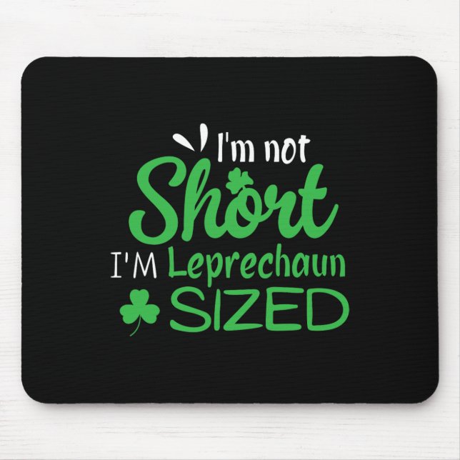 I'm Not Short I'm Leprechaun Size Funny St. Patric Mouse Mat (Front)