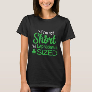 I'm Not Short I'm Leprechaun Size Funny St. Patric T-Shirt