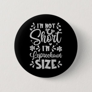 I'm Not Short I'm Leprechaun Size Funny St Patrick 6 Cm Round Badge