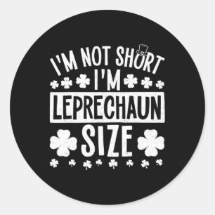 I'm Not Short Im Leprechaun Size St. Patricks Day Classic Round Sticker