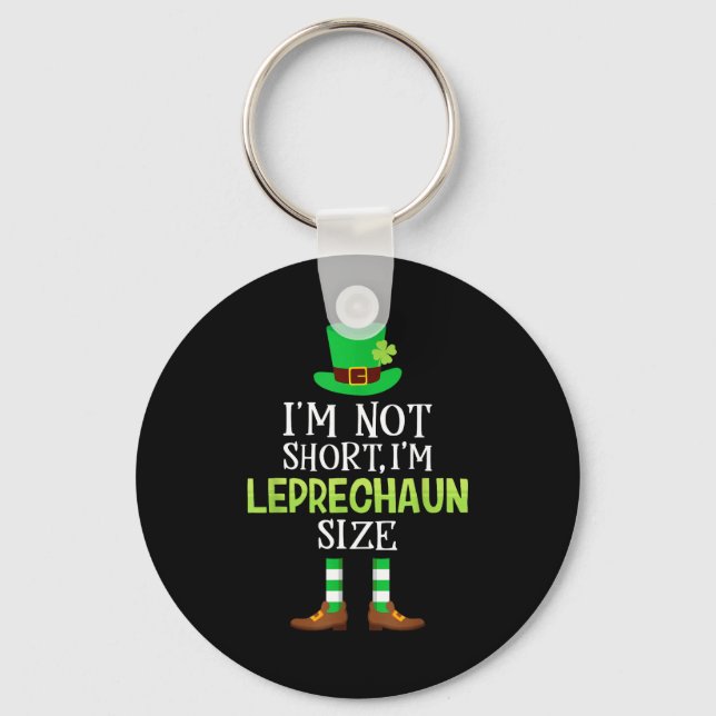 I'm Not Short I'm Leprechaun Size St Patrick's Day Key Ring (Front)