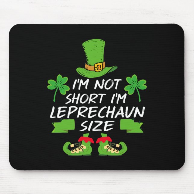 I'm Not Short I'm Leprechaun Size St. Patricks Day Mouse Mat (Front)