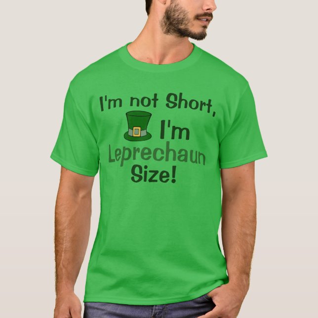 I'm Not Short, I'm Leprechaun Size T-Shirt (Front)