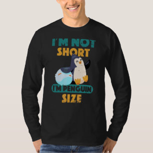 I'm Not Short I'm Penguin Size Cute And Happy Shor T-Shirt