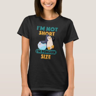 I'm Not Short I'm Penguin Size Cute And Happy Shor T-Shirt