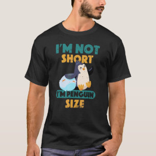 I'm Not Short I'm Penguin Size Cute And Happy Shor T-Shirt