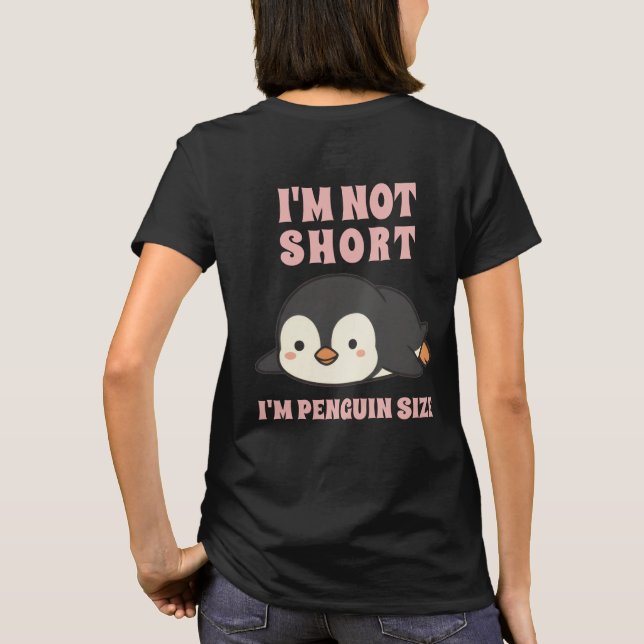 I'm Not Short I'm Penguin Size Cute Kawaii Funny  T-Shirt (Back)