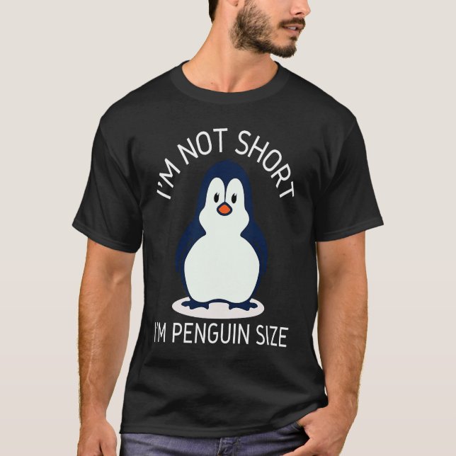 I'm Not Short I'm Penguin Size Cute Penguin       T-Shirt (Front)