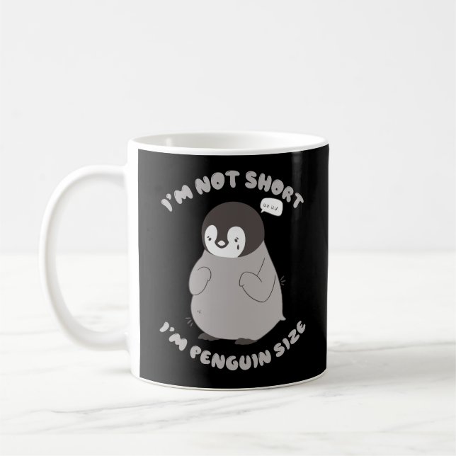 I'M NOT SHORT I'M PENGUIN SIZE LITLLE PENGUIN  COFFEE MUG (Left)