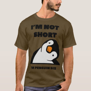 Im Not Short Im Penguin Size Penguin Quote humour T-Shirt