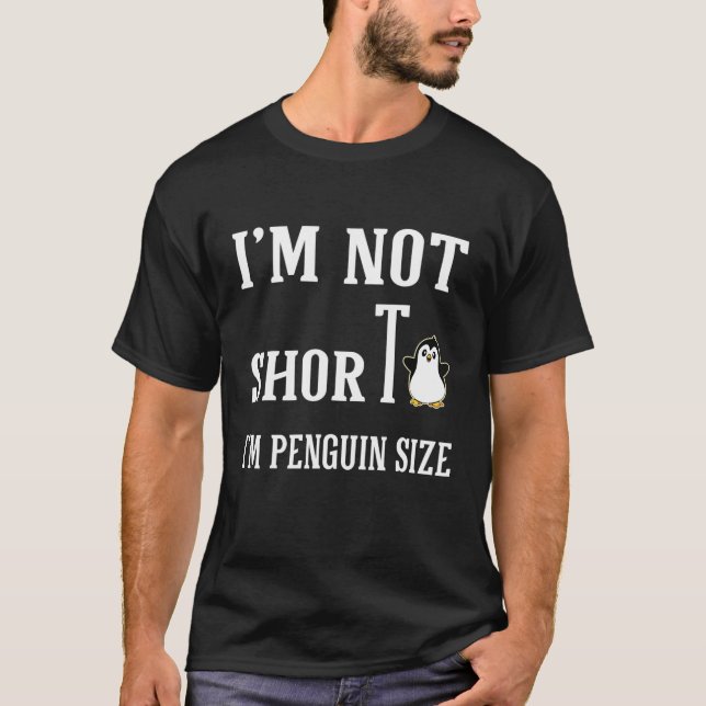 Im Not Short Im Penguin Size Penguins Zoo Animals T-Shirt (Front)
