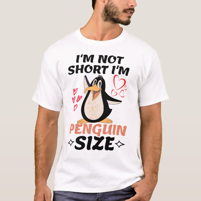 I'm Not Short I'm Penguin Size  T-Shirt (Front)