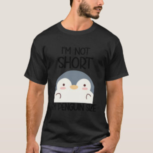 I'M Not Short I'M Penguin Size T-Shirt