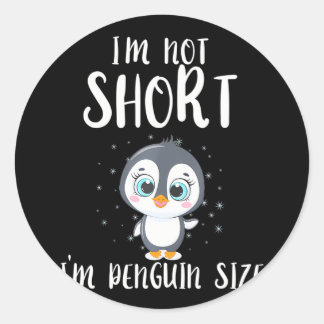 I'm Not Short I'm Penguin Sized Penguin Classic Round Sticker