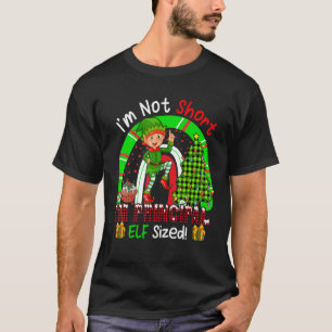 I'm Not Short I'm Principal Elf Sized Christmas El T-Shirt